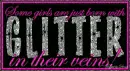 Some Girls are just born with Glitter