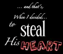 I stole his heart