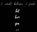 let her go...