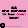 Dance to your own beat