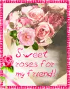 sweet roses for my friend
