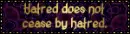 Hatred Does Not Cease by Hatred