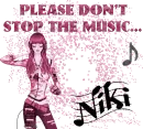 Niki- Please don't stop the music