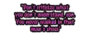 â€œDonâ€™t criticize what you donâ€™t understand, son. You never walked in that manâ€™s shoes