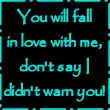 Fall in love with me