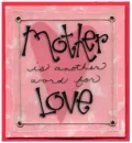 mother is another word for love