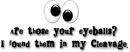 Cleavage eyeballs