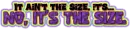 It's the size