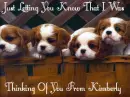 JUST LETTING YOU KNOW THAT I WAS THINKING OF YOU FROM KIMBERLY
