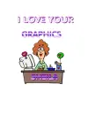 I LOVE YOUR GRAPHICS  SHEIAL