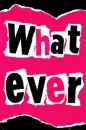 whatever