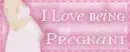 i love being pregnant