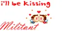 i'll be kissing Militant