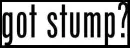 got stump?