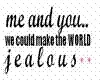 we could make the world jealous