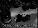 lost me head again