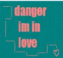 danger im in love