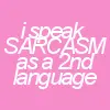 I speak Sarcasm