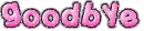 Goodbye