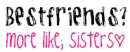Best Firends~ Sisters