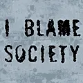 I Blame Society