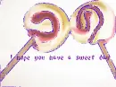 I hope you have a sweet day