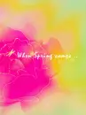 WHEN SPRING COMES
