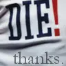 DIE! Thanks