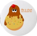 life is too short eat dessert first