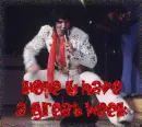 have a great week elvis