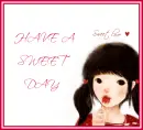HAVE A SWEET DAY
