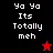 Ya Ya It's totally meh