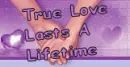 TURE LOVE LAST A LIFE TIME