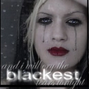 and i will cry the blackest tears tonight