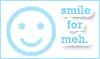Smile for meh