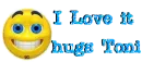 Smile with I Love it hugs Toni