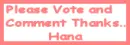 Please Vote and Comment Thanks.. Hana