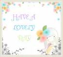 HAVE A LOVELY DAY