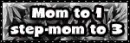 mom to 1 stepmom to 3