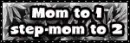 mom to 1 stepmom to 2