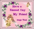 Have a Blessed Day hugs Toni