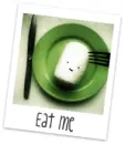 Eat me