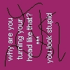 u look stupid lol