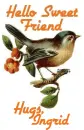 Hello Sweet friend-Hugs Ingrid