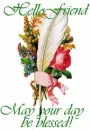 Hello Friend-May your day be blessed