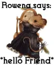 Rowena Says-Hello Friend
