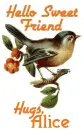 Hello Sweet friend-Hugs, Alice