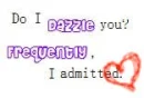 do i dazzle you?