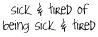 Sick and Tired