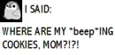 COOKIES, MOM, COOKIES!?!?!